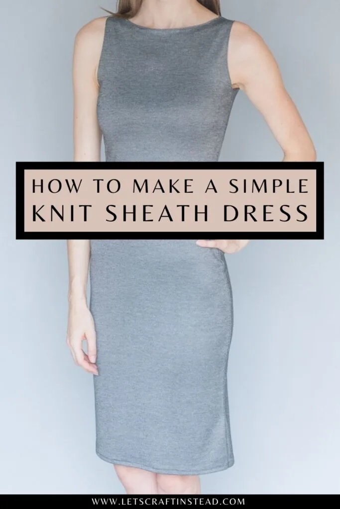 pinnable graphic about how to make a simple knit sheath dress with a photo of the dress and text overlay