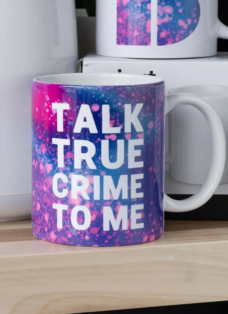 finished Infusible Ikk talk true crime to me mug