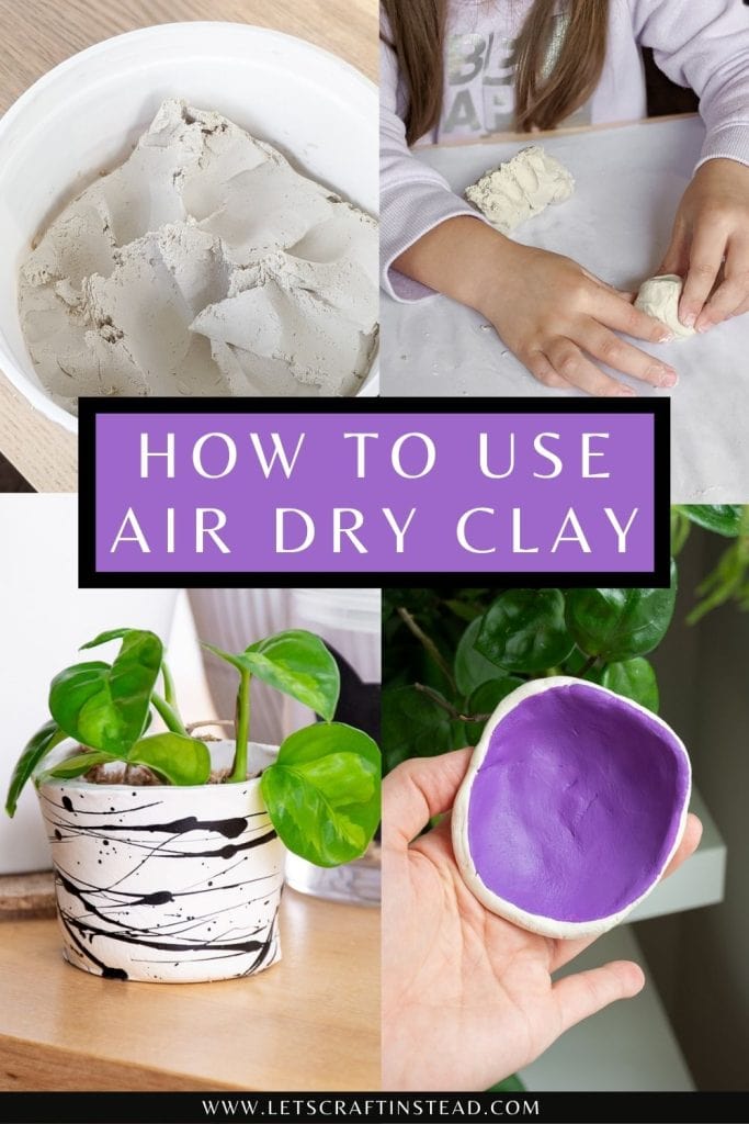 pinnable graphic with text that says how to use air dry clay and images of clay projects