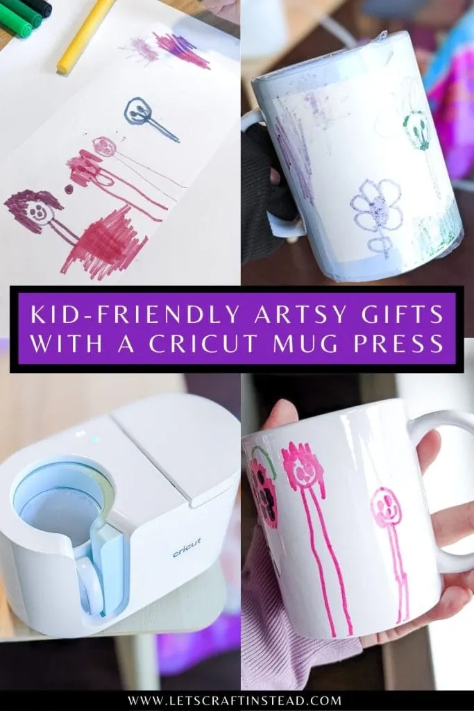 pinnable collage with text that says kid-friendly artsy gifts with a Cricut mug press including images of the process